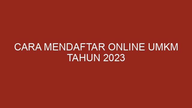 Cara Mendaftar Online UMKM Tahun 2023